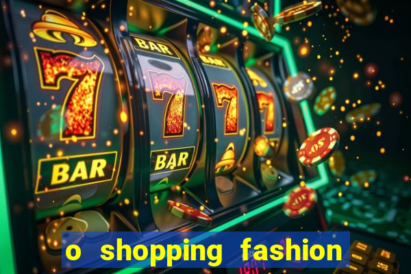 o shopping fashion plus tem mais clientes do que o shopping max price